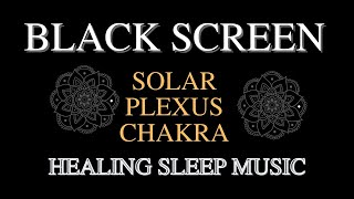 Solar Plexus Chakra Healing Music | Super Powerful Self Confidence | Meditation Music BLACK SCREEN