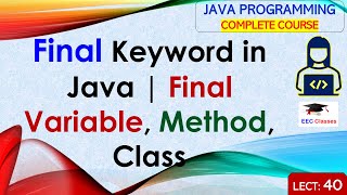 L40: Final Keyword in Java | Final Variable, Method, Class | Java Programming Lectures in Hindi