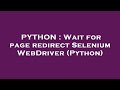 PYTHON : Wait for page redirect Selenium WebDriver (Python)
