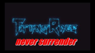 Titans rage - Never surrender