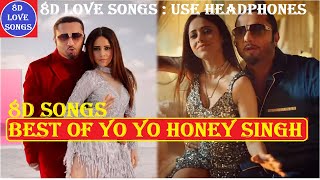 Best of Yo Yo Honey Singh Audio 8D Love Songs | Super Hits of Yo Yo Honey Singh Songs | 8DSongs DJ