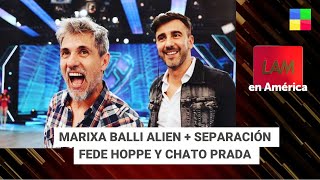 Marixa Balli alien + Separación Fede Hoppe y Chato Prada #LAM | Programa completo (16/05/2024)