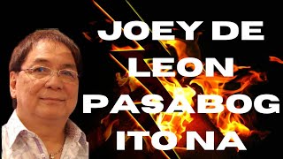 BREAKING NEWS JOEY DE LEON GRABE PASABOG!!!