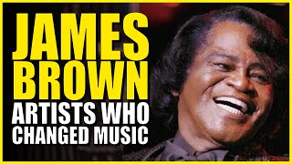 The Godfather of SOUL - James Brown: Artists That Changed Music