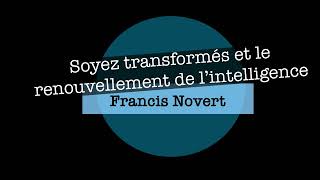 Francis Novert - Soyez transformés et le renouvellement de l’intelligence - 10/11/2024