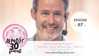 Ep. 97 - Sex, Consciousness + Infidelity With Relationship Coach + Teacher John Wineland- Part 2