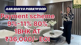 MICL AARADHYA PARKWOOD 1 BHK ₹36,000/-EO/ PAYMENT SCHEME  9% / 11% / 80% BOOK NOW 🫵