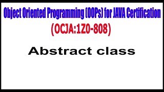 Object Oriented Programming (OOPs) for JAVA Certification: (1Z0 - 808) || Abstract class