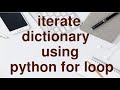 Iterate over dictionary using For Loop in Python.