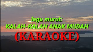 Kalah kalah anak mudah lagu murut (KARAOKE)