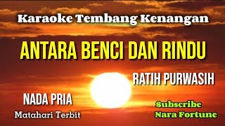 ANTARA BENCI DAN RINDU - RATIH PURWASIH |  karaoke nada pria | lirik