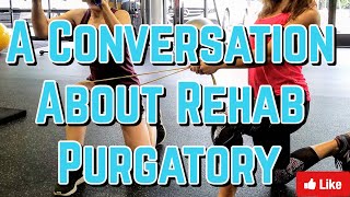 A Conversation About Rehab Purgatory