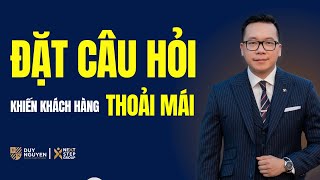 ĐẶT CÂU HỎI KHIẾN KHÁCH HÀNG THOẢI MÁI CHIA SẺ