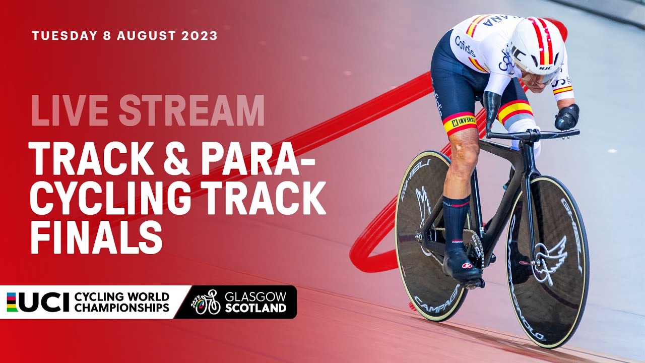 LIVE - Track And Para-Cycling Track Finals | 2023 UCI Cycling World ...