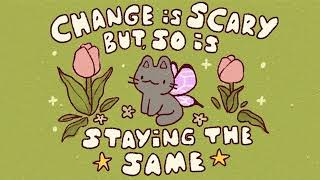 change is scary, but so is staying the same.