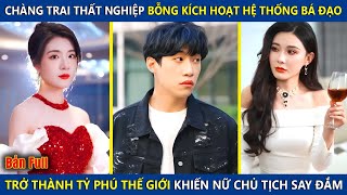 Chàng Trai Thất Nghiệp Kích Hoạt Hệ Thống Bá Đạo, Trở Thành Tỷ Phú Thế Giới Khiến Nữ Tổng Tài Si Mê