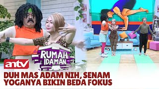 Mas Adam Bantuin Wanda Hamidah Ngajar Yoga | Rumah Idaman ANTV | Eps 54 Part 1