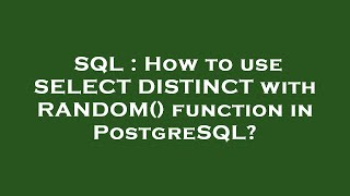 SQL : How to use SELECT DISTINCT with RANDOM() function in PostgreSQL?