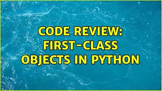 Code Review: First-class objects in Python