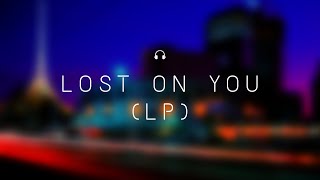 Lost on you (LP) Lyrics