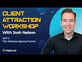 Josh Nelson - Client Attraction Workshop - Day 2 REPLAY