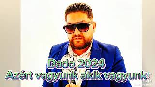 Dado 2024 Azért vagyunk akik vagyunk (iratkozatok fel léci köszi)