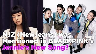 NJZ (NewJeans) was Mentioned in BLACKPINK’s Jennie’s New Song?