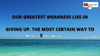 OUR GREATEST WEAKNESS LIES INGIVING UP. Nice Quotes that inspire you