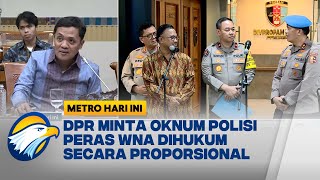 Komisi 3 DPR: Sanksi Tegas Oknum Polisi Peras WNA di DWP [METRO HARI INI]