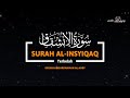 Recitation SURAH Al  INSYIQAQ  - اَلْإِنْشِقَاق| || Syeikh Abdurrahman Al Ausy ||