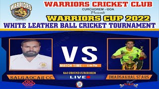 🔴LIVE || WARRIORS CUP 2022|| SALGAONKAR CC VS DHADSAKHAL STARS ||  ||LIVE FROM SAG GROUND CURCHOREM.