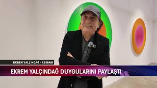 ÜNLÜ RESSAM EKREM YALÇINDAĞ İZMİR’DE