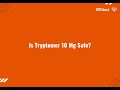 is tryptomer 10 mg safe