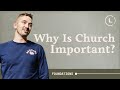 Foundations: Why is Church Important? | Life Center Church