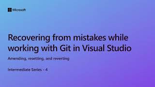 Recovering from mistakes while working with git in Visual Studio [Ep 4] | Intermediate Series