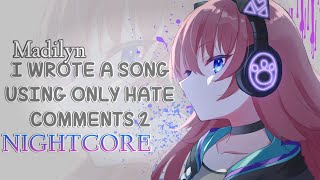 ✪「Nightcore」➥ I Wrote A Song Using Only Hate Comments 2 [By Madilyn] || Lyrics