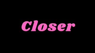 The Chainsmokers - Closer (Lyrics) come closer everyday...