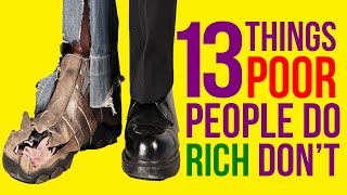 🤑🤑 13 THINGS POOR PEOPLE DO 🤑🤑 That The Rich Don’t 🤑🤑 | Habits Of The Wealthy vs Poor