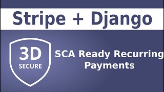 Stripe Payments with Django - Part 2 (3D Secure, Strong Customer Authentication Subscriptions)