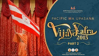 Pacific Ma Upasana Vijay Yatra, Mahant Swami Maharaj's Vicharan Smruti, 2015 - Part 2