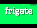 FRIGATE - HOW TO SAY FRIGATE?