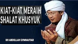 Jangan Sampai Salah : Inilah Kiat Kiat Agar Sholat Khusyu - Ceramah AA Gym Terbaru