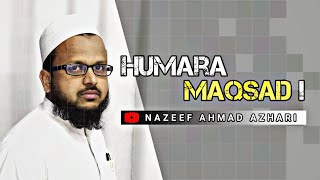 Humara maqsad|| Nazeef Ahmad Azhari