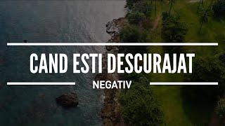 NEGATIV - Cand esti descurajat / SORA ALINA