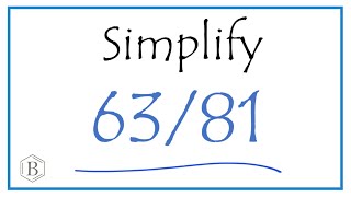 How to Simplify the Fraction 63/81