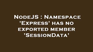 NodeJS : Namespace 'Express' has no exported member 'SessionData'