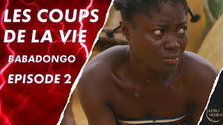 Les Coups de La Vie - BABADONGO - Episode 2 - Série africaine en français - S1 E17