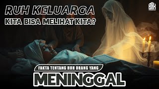 RUH ORANG MENINGGAL masih bisa  melihat kita❓ Ini Jawabannya❗