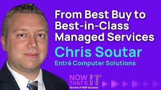 From Best Buy to Best-in-Class Managed Services: Chris Soutar of Entré Computer Solutions