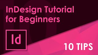 InDesign Tutorial for Beginners I Get Started with 10 Beginner Tips for InDesign
